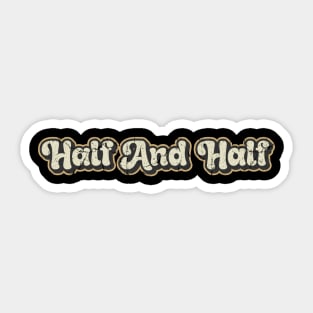 Half and Half - Vintage Text Sticker